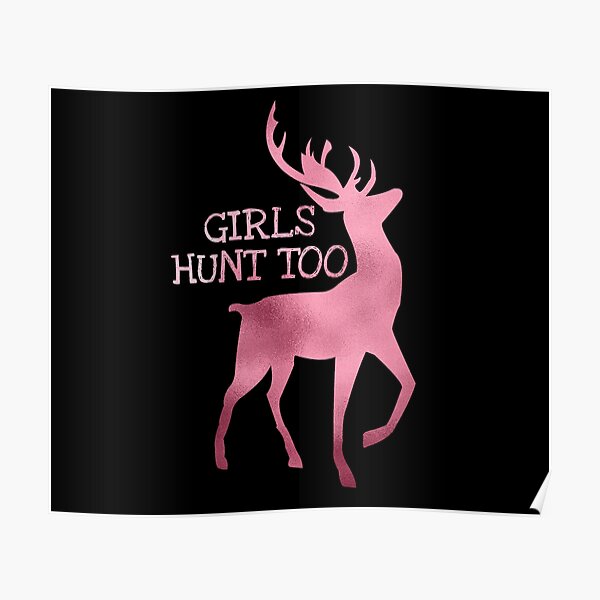 Girls Hunt Too This Girl Can Hunt Poster For Sale By Tztrad Redbubble