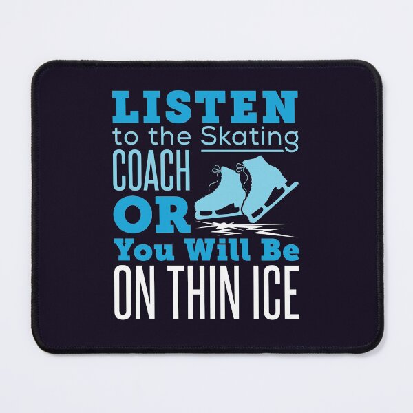 Item preview, Listen to the Skating Coach or You Will Be on Thin Ice Figure Skating  designed and sold by jaygo.