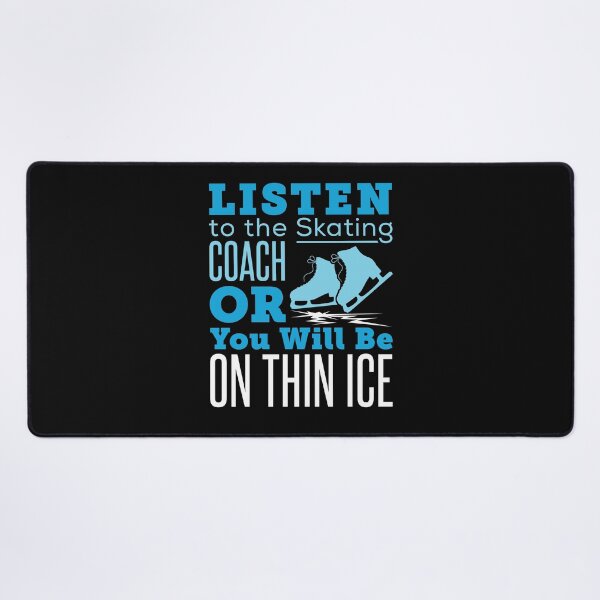 Item preview, Listen to the Skating Coach or You Will Be on Thin Ice Figure Skating  designed and sold by jaygo.