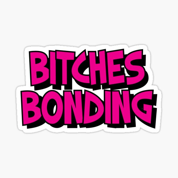 Bitches Bonding Sticker For Sale By Theflying6 Redbubble 0198