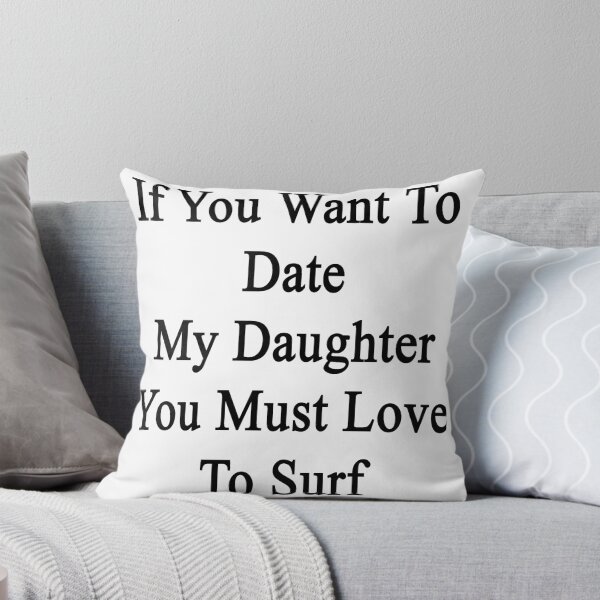Artikelvorschau, If You Want To Date My Daughter You Must Love To Surf entworfen und verkauft von supernova23.