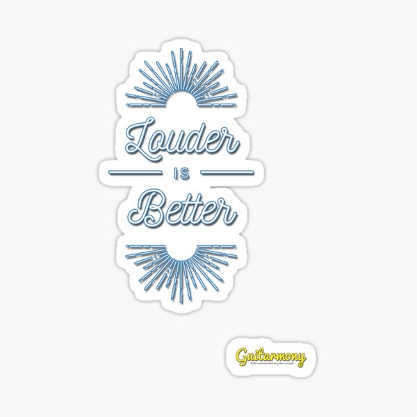 Louder is Better Sticker
