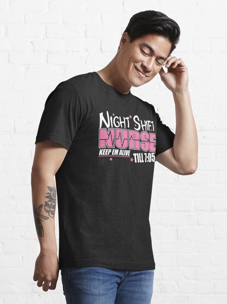 Funny Night Shift Nurse Gift Shirt Keeping Alive till 7:05