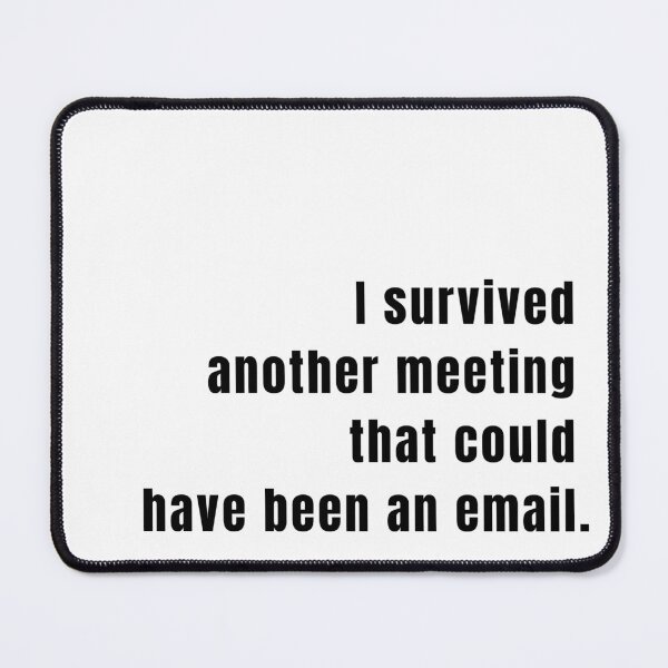 Item preview, I Survived Another Meeting That Could Have Been An Email designed and sold by ShopLizCreates.