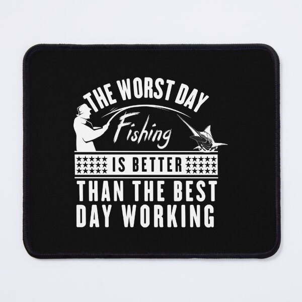 Item preview, The Worst Day Fishing Is Better Than The Best Day Working designed and sold by teesBYAlioui.