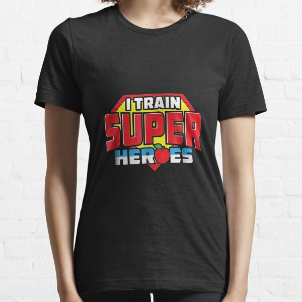 I Train Super Hero Super Teacher Heroes Essential T-Shirt