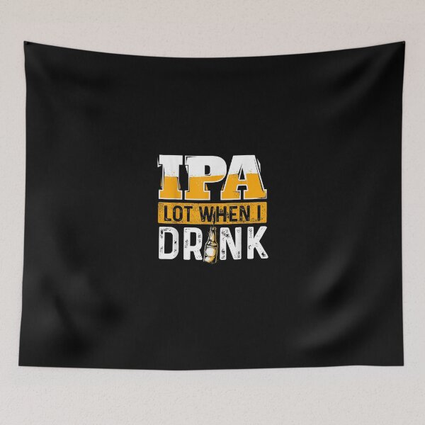 Item preview, IPA Lot When I Drink Funny Beer Lover designed and sold by KeeganshiAon.