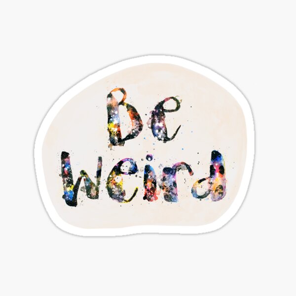 Be Weird Sticker