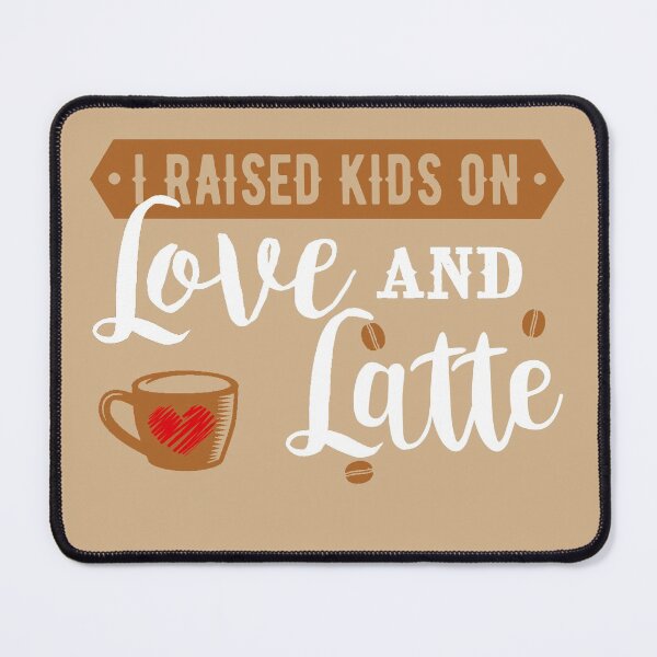 Item preview, I Raised Kids On Love And Latte designed and sold by GuwdTCo.