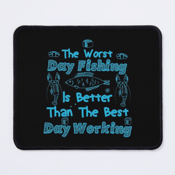 Item preview, The Worst Day Fishing Is Better Than The Best Day Working designed and sold by teesBYAlioui.