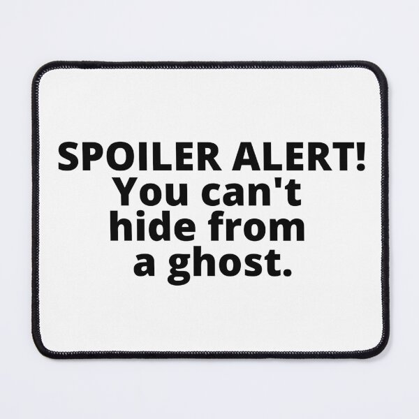 Item preview, Spoiler alert you can't hide from a ghost. Halloween Qoutes costume designed and sold by Tiredmenphilo.