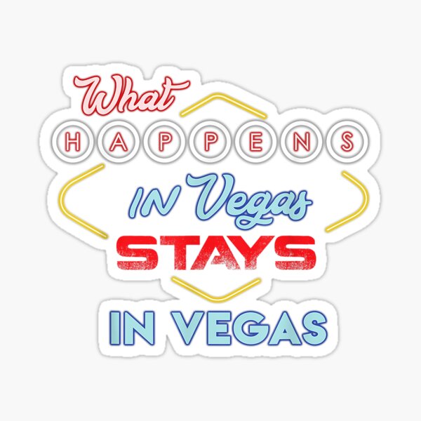 What happens in Las Vegas stays in Las Vegas