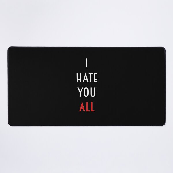 Item preview, I Hate You All designed and sold by brodolo.
