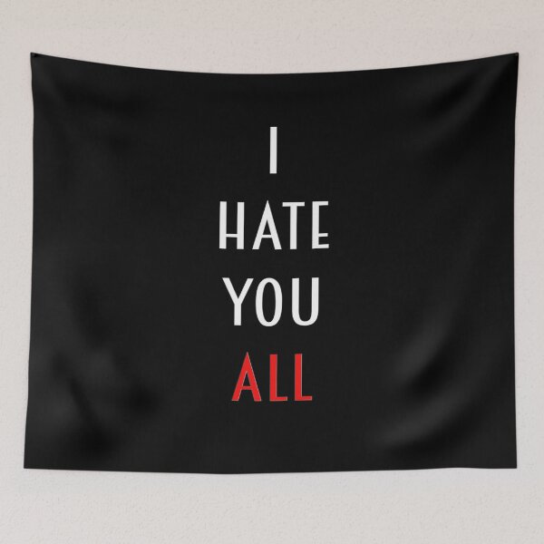 Item preview, I Hate You All designed and sold by brodolo.