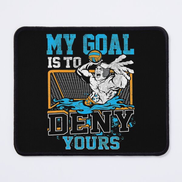 Item preview, My Goal Is To Deny Yours Water Polo For Goalies designed and sold by EmmiSchramm.
