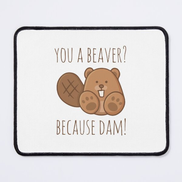 Item preview, You A Beaver? Because Dam! designed and sold by myndfart.