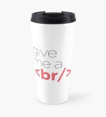 Give me a break - HTML Travel Mug