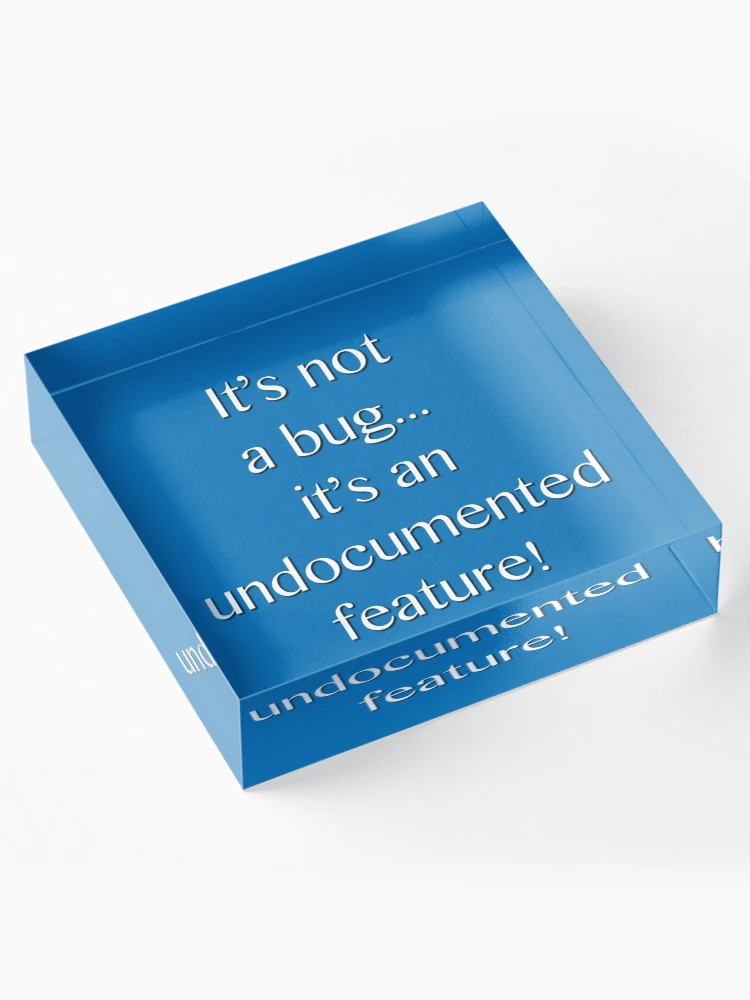 Thumbnail 4 of 5, Acrylic Block, It's not a bug! - software engineering, developer, coding, debugging, debugger, computer programming designed and sold by softwareguru.
