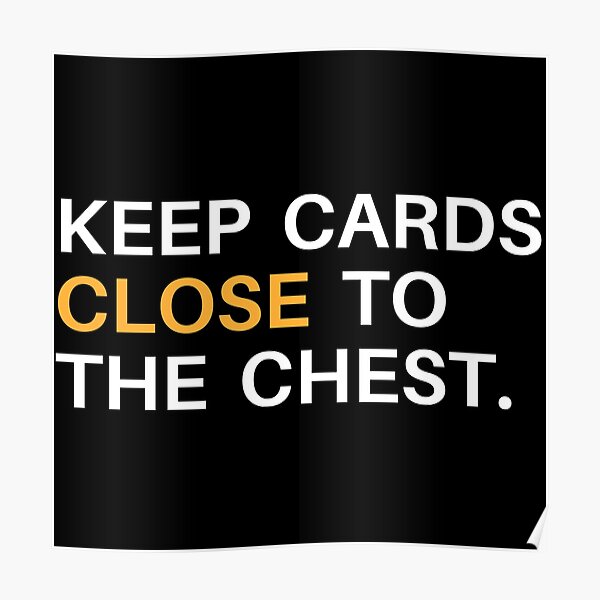 "Keep cards close to the chest motivational idioms" Poster by