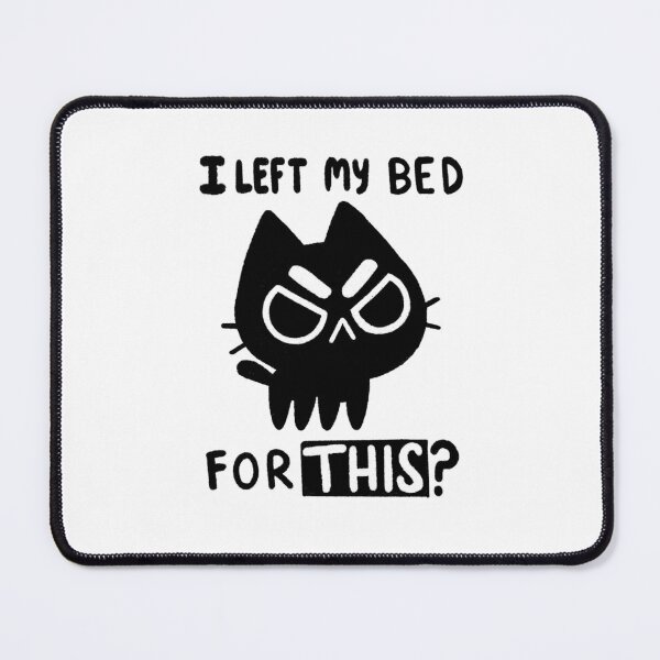 Item preview, I Left My Bed for this? designed and sold by TaylorRoss1.