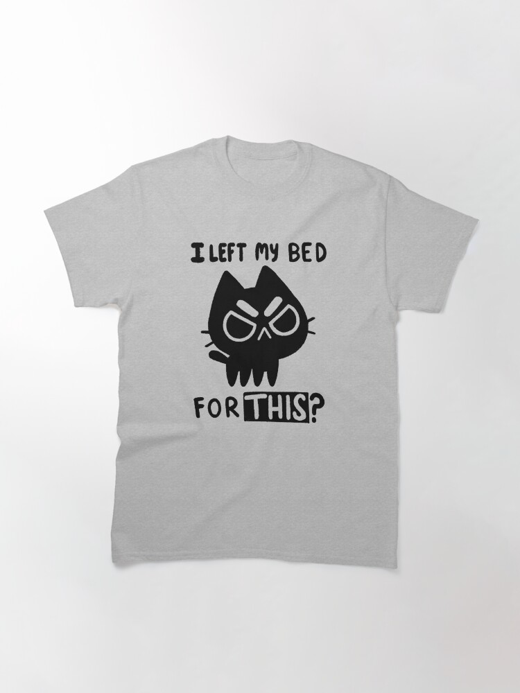 Thumbnail 3 von 7, Classic T-Shirt, Ich habe dafür mein Bett verlassen? designt und verkauft von TaylorRoss1.