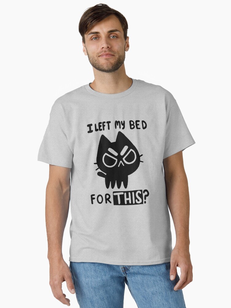 Thumbnail 1 von 7, Classic T-Shirt, Ich habe dafür mein Bett verlassen? designt und verkauft von TaylorRoss1.