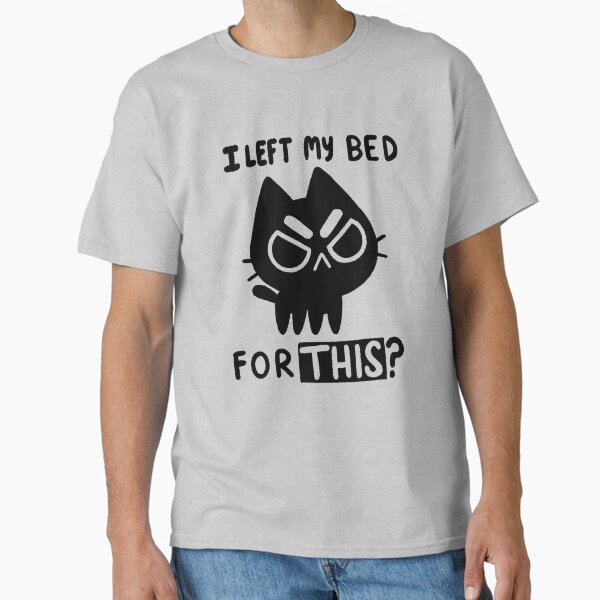 Item preview, I Left My Bed for this? designed and sold by TaylorRoss1.