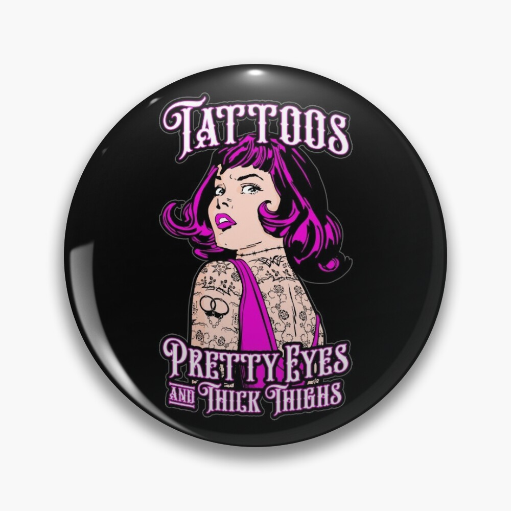 Tattoos Pretty Eyes And Thick Thighs Vintage Tattoo Pop Art Pin