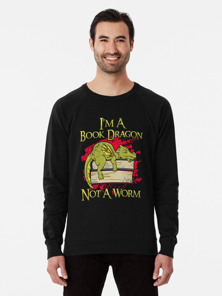 Alternate view of Im A Book Dragon Not A Worm Funny Quotes Humor Gift 0Ubzi Lightweight Sweatshirt