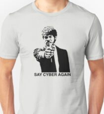 Say Cyber Again Unisex T-Shirt