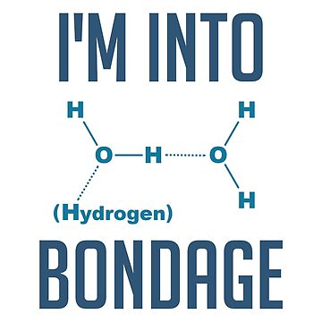 Vorschaubild zum Design pervers! Sie müssen wirklich in Bondage sein ... Wasserstoffbindung! Offensichtlich ein Wassermolekülfetisch. Selbst für einen Wissenschaftler ziemlich hardcore extrem. von TheShirtYurt