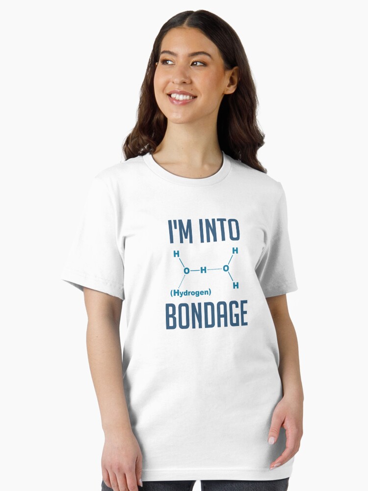 Thumbnail 2 von 7, Essential T-Shirt,  pervers! Sie müssen wirklich in Bondage sein ... Wasserstoffbindung! Offensichtlich ein Wassermolekülfetisch. Selbst für einen Wissenschaftler ziemlich hardcore extrem. designt und verkauft von TheShirtYurt.