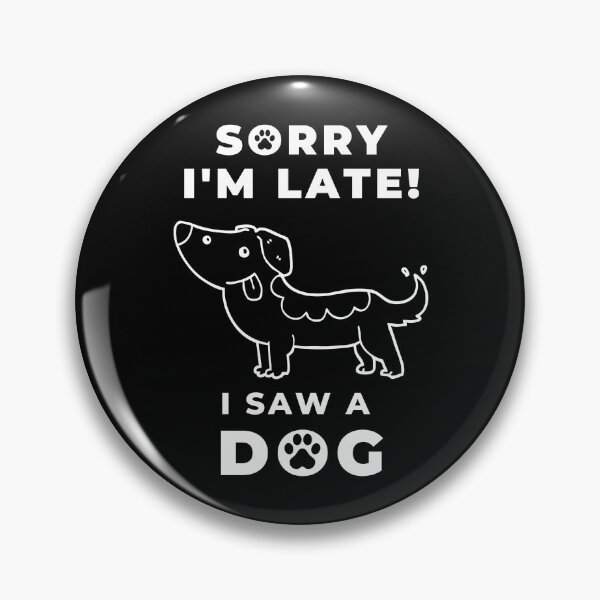 Item preview, Sorry I Am Late I Saw A Dog Funny designed and sold by Artventurous.