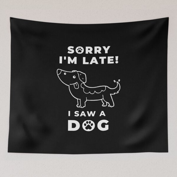 Item preview, Sorry I Am Late I Saw A Dog Funny designed and sold by Artventurous.