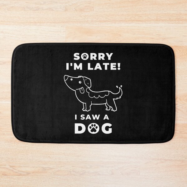 Item preview, Sorry I Am Late I Saw A Dog Funny designed and sold by Artventurous.