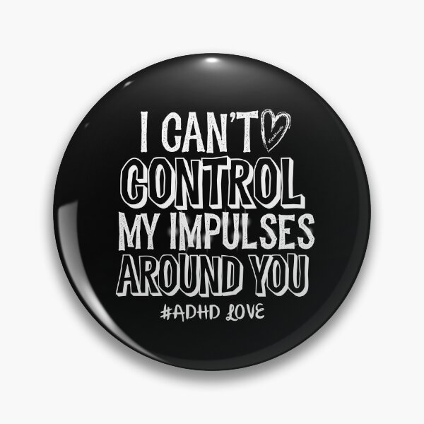 Item preview, #ADHD Love - I Can’t Control My Impulses Around You, Attention Deficit Hyperactive Disorder designed and sold by MJDezigns.