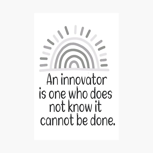 an-innovator-is-one-who-does-not-know-it-cannot-be-done