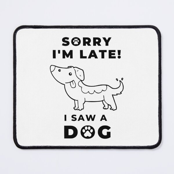 Item preview, Sorry I Am Late I Saw A Dog Cartoon designed and sold by Artventurous.
