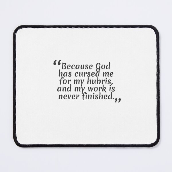 Item preview, Because God has cursed me for my hubris, and my work is never finished.   designed and sold by RON-CASHOP.