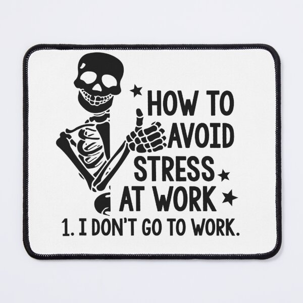 Item preview, How To Avoid Stress at work, I don't go to work  designed and sold by TemPiewEbb.