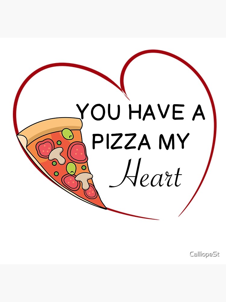 "VALENTINE: PIZZA MY HEART" Poster by CalliopeSt | Redbubble