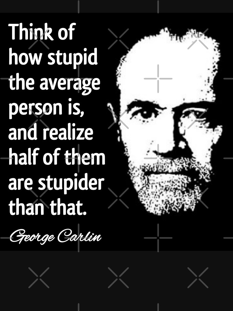 Carlin Stupid People Quote Design" Tshirt for Sale by