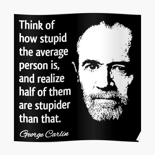George Carlin Stupid People Quote George Carlin Stupid People Quote Design" Poster By Raglanrose | Redbubble