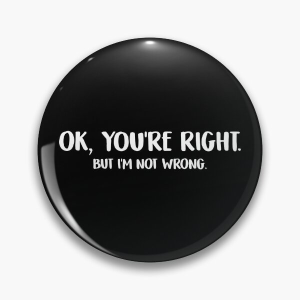 Item preview, Ok, you're right. But I'm not wrong. - Humour designed and sold by sostar.
