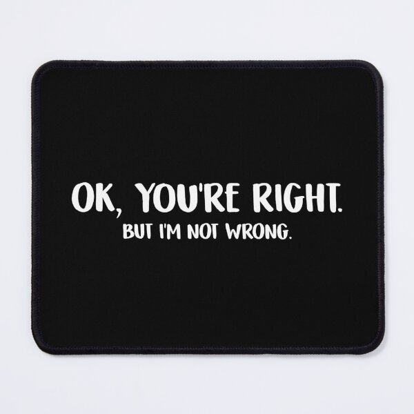 Item preview, Ok, you're right. But I'm not wrong. - Humour designed and sold by sostar.