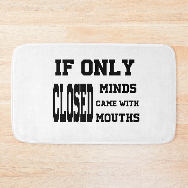 Item preview, If Only Closed Minds Came With Closed Mouths designed and sold by h2qhoangquoc.