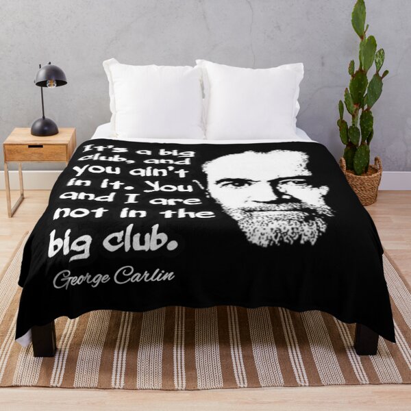 Item preview, George Carlin It's a Big Club and You Ain’t In It Quote Design designed and sold by RaglanRose.