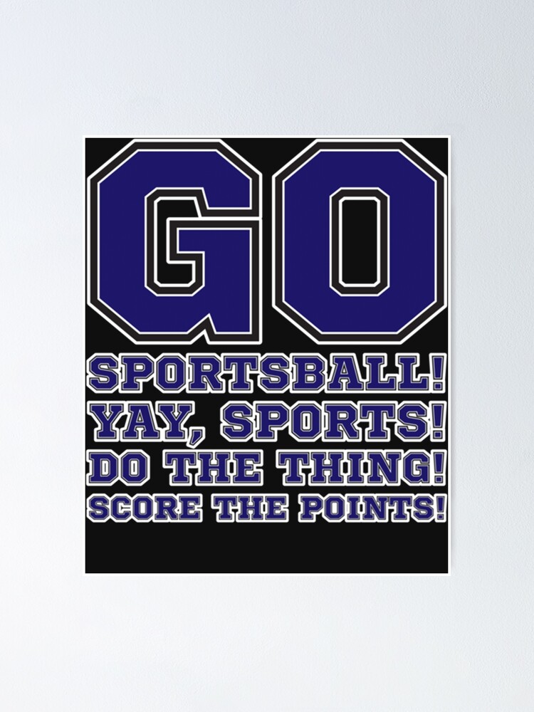 "Go Sportsball! Yay Sports! Do The Thing! Score The Points! Classic