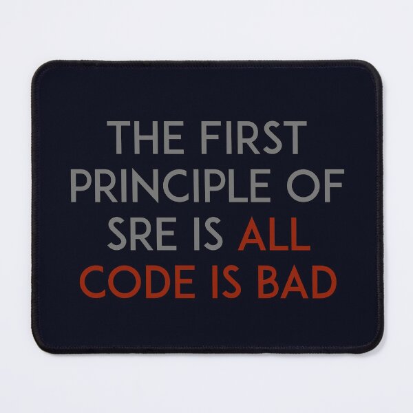 Item preview, The first principle of SRE is all code is bad designed and sold by unixorn.