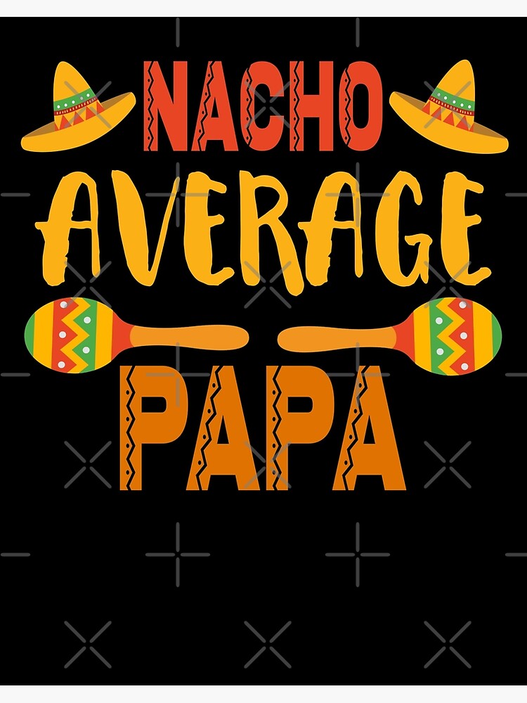 nacho average papa